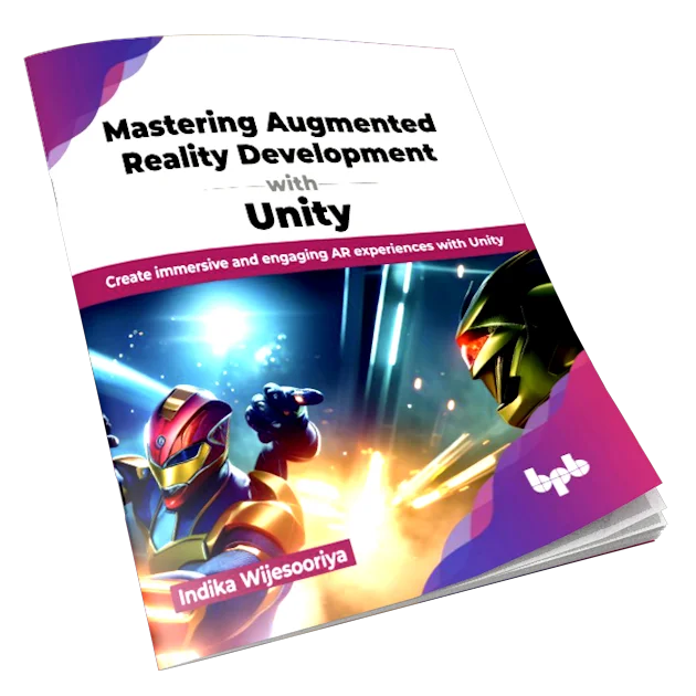 Mastering Augmented Reality Development with Unity: Create immersive and engaging AR experiences with Unity